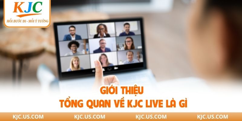 Giới thiệu tổng quan về KJC live là gì