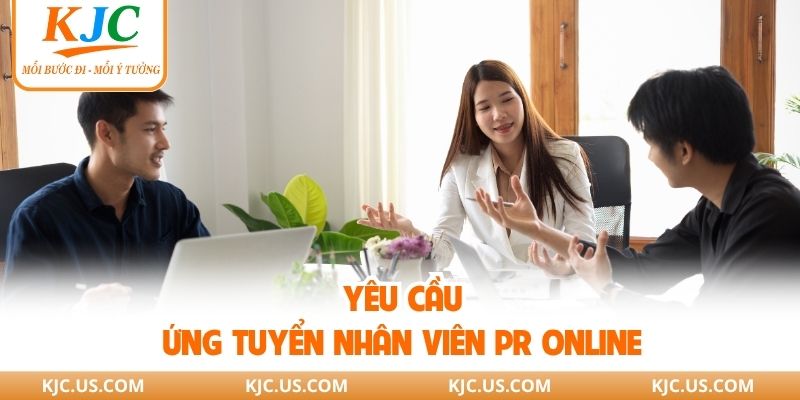 Yêu cầu ứng tuyển nhân viên PR online